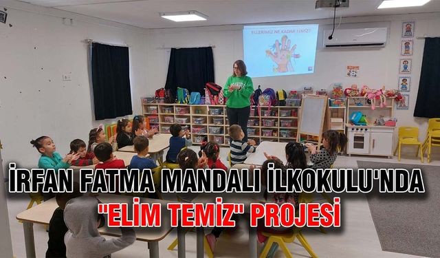 İrfan Fatma Mandalı İlkokulu'nda "Elim Temiz" projesi