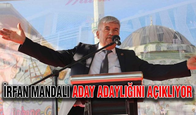 İrfan Mandalı aday adaylığını açıklıyor