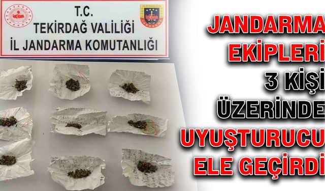 Jandarma ekipleri 3 kişi üzerinde uyuşturucu ele geçirdi