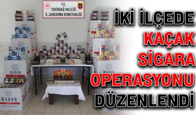 İki ilçede kaçak sigara operasyonu düzenlendi