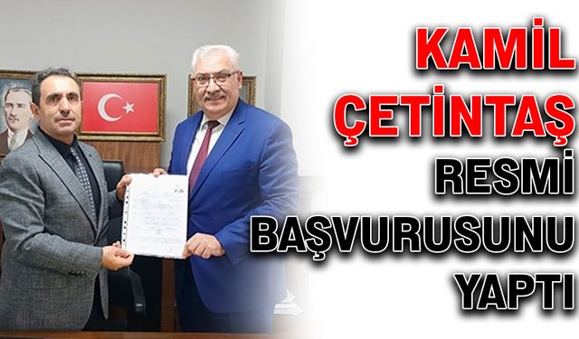 Kamil Çetintaş, resmi başvurusunu yaptı