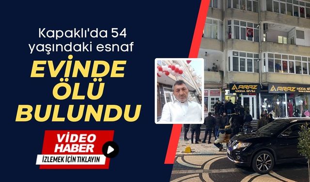 Kapaklı'da 54 yaşındaki esnaf evinde ölü bulundu