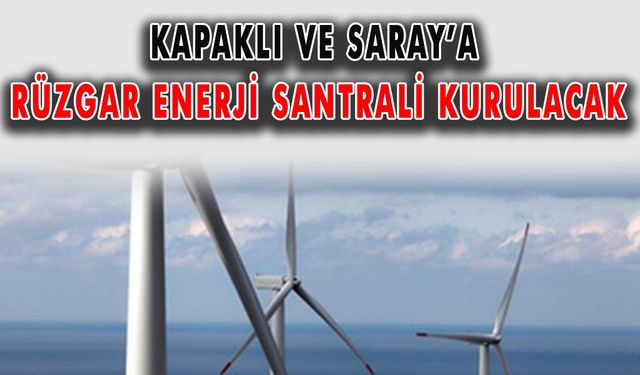 Kapaklı ve Saray’a rüzgar enerji santrali kurulacak