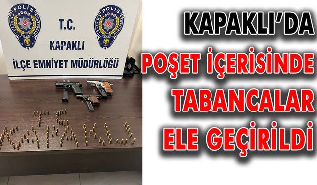 Kapaklı’da poşet içerisinde tabancalar ele geçirildi