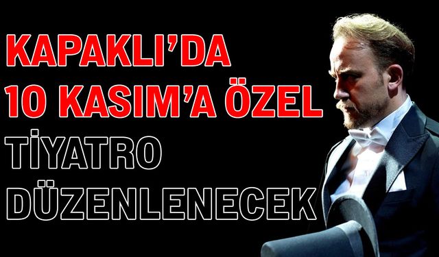 Kapaklı’da 10 Kasım’a özel tiyatro düzenlenecek