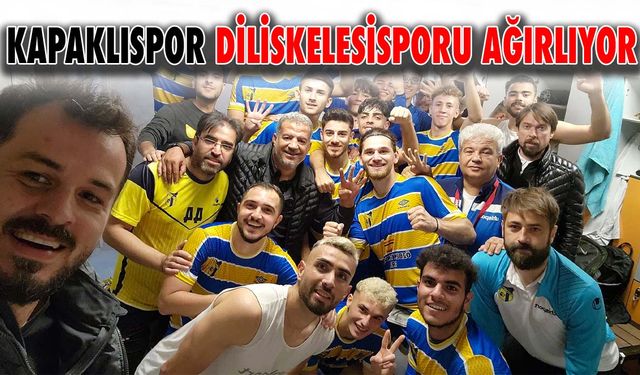 Kapaklıspor Diliskelesispor ağırlıyor