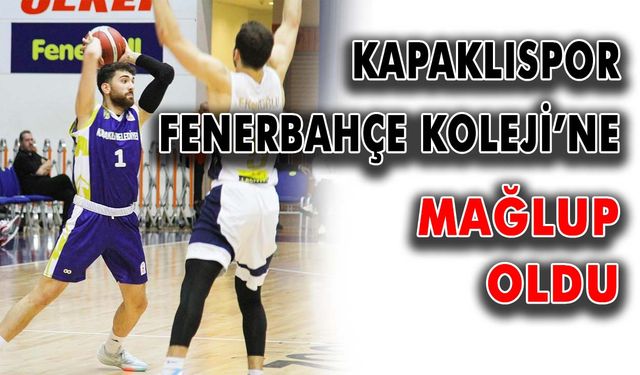 Kapaklıspor Fenerbahçe Koleji Novotel’e mağlup oldu