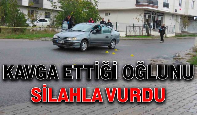 Kavga ettiği oğlunu silahla vurdu