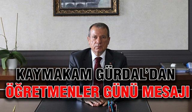 Kaymakam Gürdal’dan Öğretmenler Günü mesajı