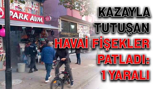 Kazayla tutuşan havai fişekler patladı: 1 yaralı