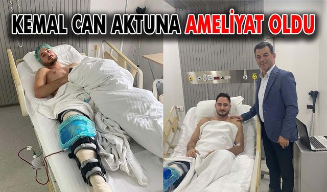 Kemal Can Aktuna ameliyat oldu