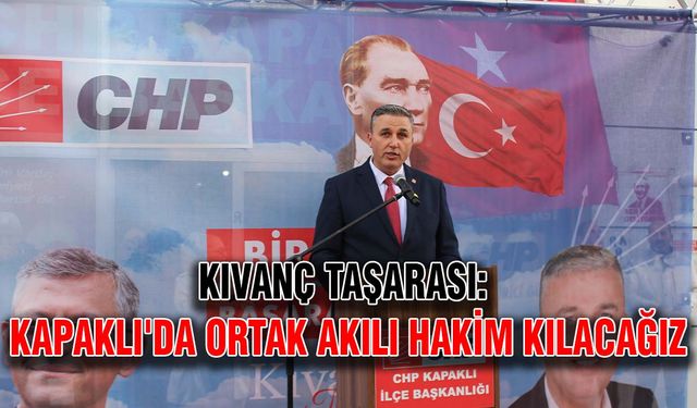 Kıvanç Taşarası: Kapaklı'da ortak aklı hakim kılacağız