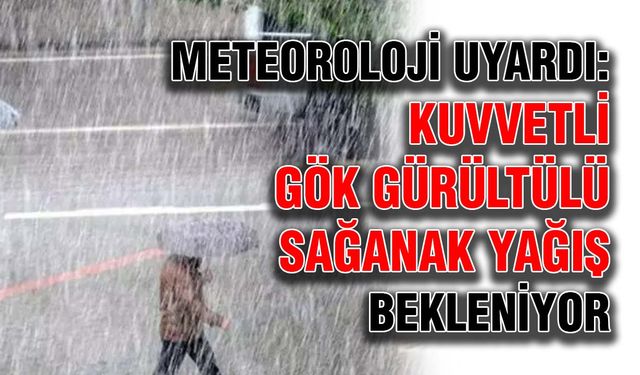 Meteoroloji uyardı: Kuvvetli gök gürültülü sağanak yağış bekleniyor