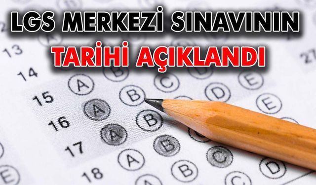 LGS merkezi sınavının tarihi açıklandı