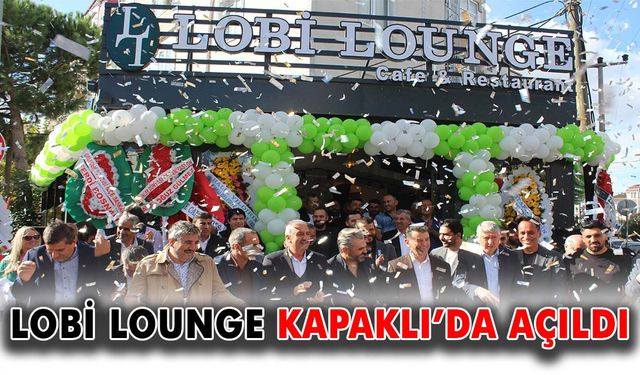 Lobi Lounge Kapaklı’da açıldı