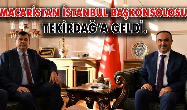 Macaristan İstanbul Başkonsolosu Tekirdağ’a geldi