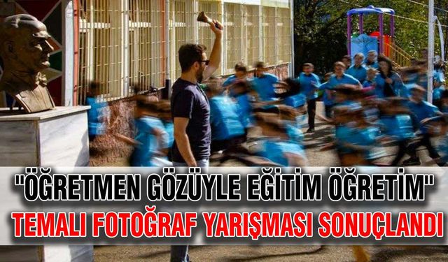 "Öğretmen Gözüyle Eğitim Öğretim" temalı fotoğraf yarışması sonuçlandı