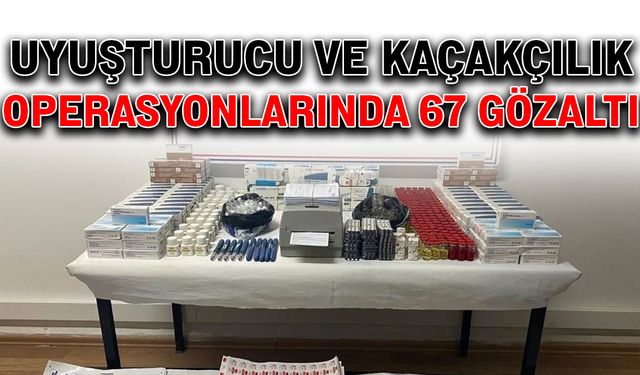 Uyuşturucu ve kaçakçılık operasyonlarında 67 gözaltı