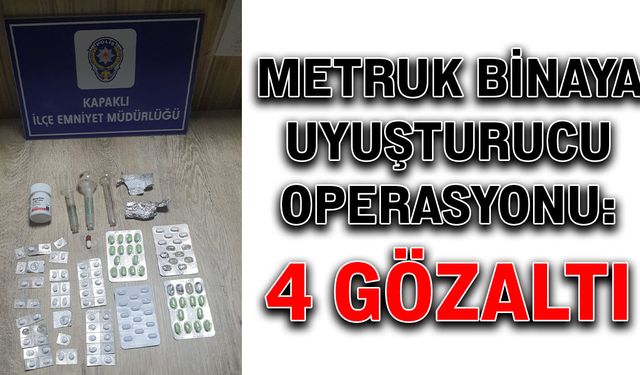 Metruk binaya uyuşturucu operasyonu: 4 gözaltı