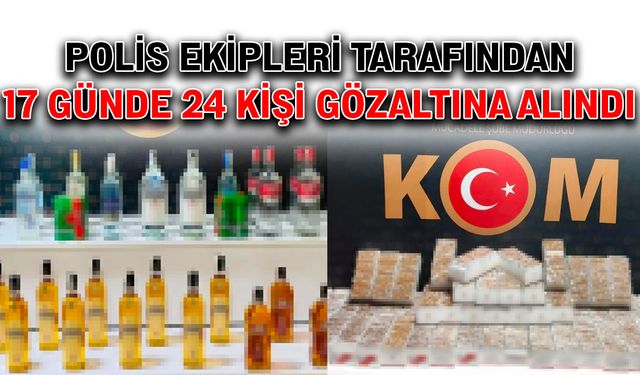 Polis ekipleri tarafından 17 günde 24 kişi gözaltına alındı