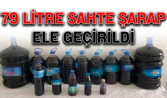 79 litre sahte şarap ele geçirildi