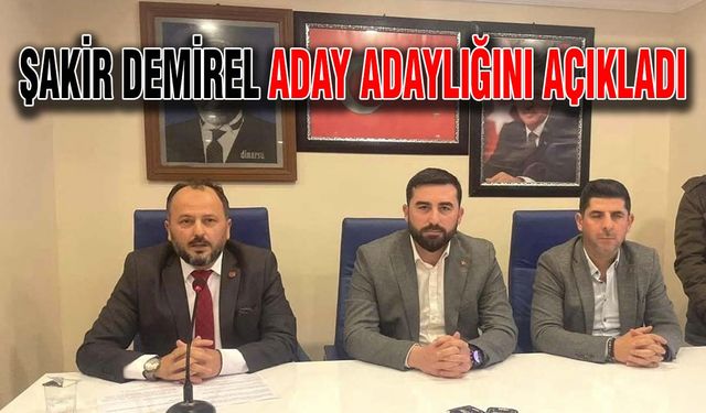 Şakir Demirel aday adaylığını açıkladı