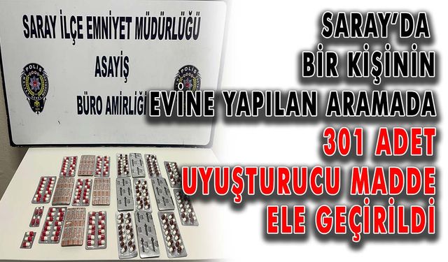 Saray’da bir kişinin evinde yapılan aramada 301 adet uyuşturucu madde ele geçirildi