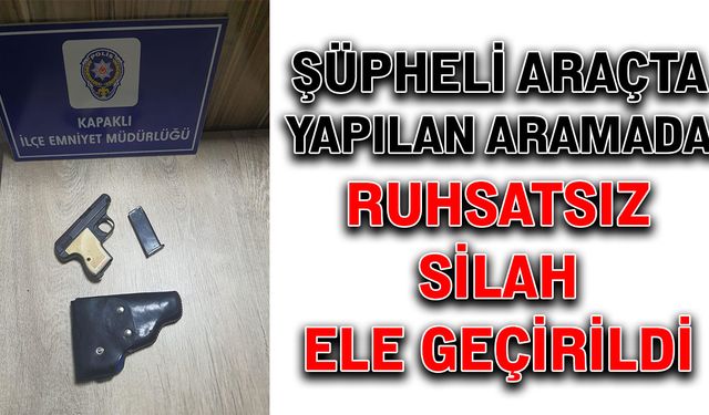 Şüpheli araçta yapılan aramada ruhsatsız silah ele geçirildi