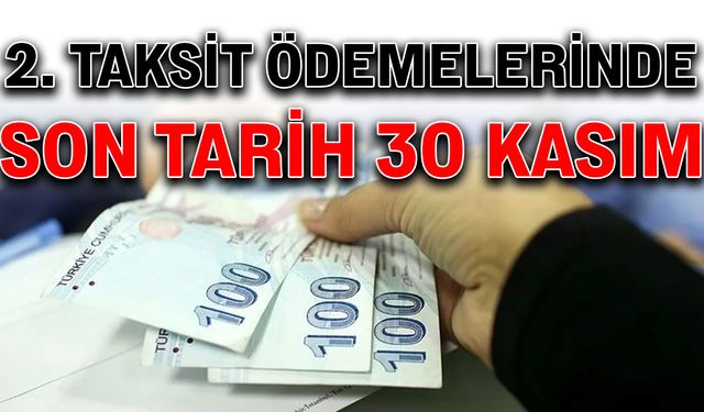 2. taksit ödemelerinde son tarih 30 Kasım