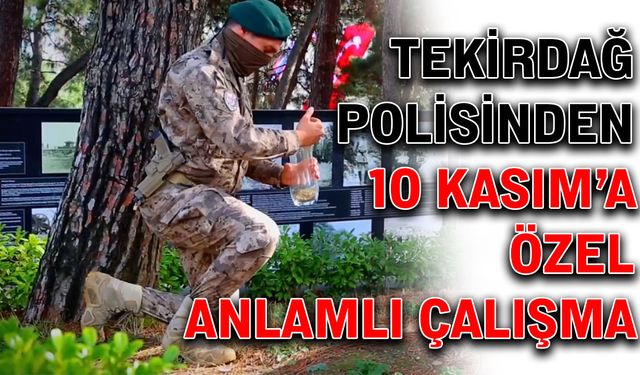 Tekirdağ polisinden 10 Kasım'a özel anlamlı çalışma