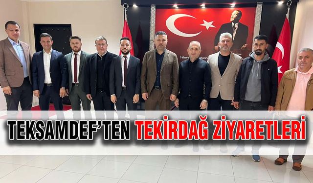 TEKSAMDEF’ten Tekirdağ ziyaretleri