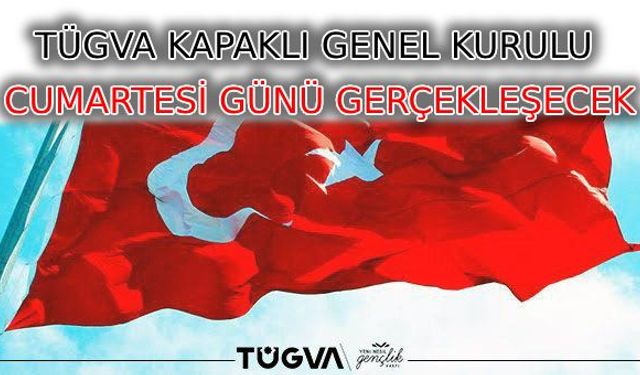 TÜGVA Kapaklı Genel Kurulu Cumartesi günü gerçekleşecek