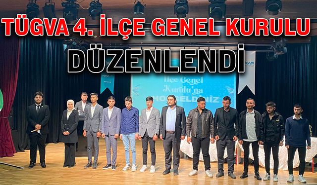 TÜGVA 4. İlçe Genel Kurulu düzenlendi