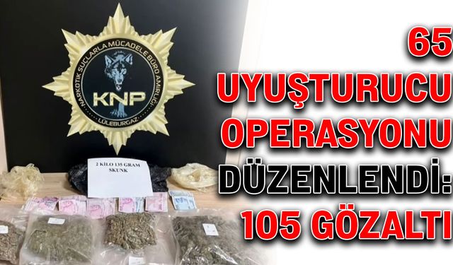 65 uyuşturucu operasyonu düzenlendi: 105 gözaltı