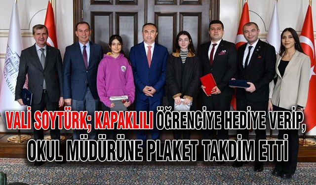 Vali Soytürk; Kapaklılı öğrenciye hediye verip, okul müdürüne plaket takdim etti