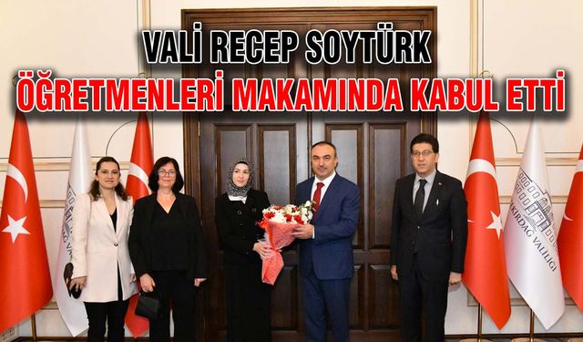 Vali Recep Soytürk öğretmenleri makamında kabul etti