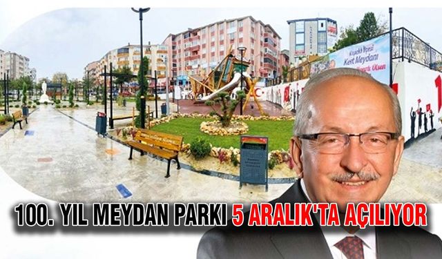 100. Yıl Meydan Parkı 5 Aralık'ta açılıyor