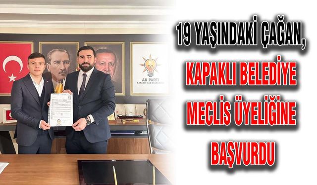 19 yaşındaki Çağan, Kapaklı Belediye Meclis üyeliğine başvurdu