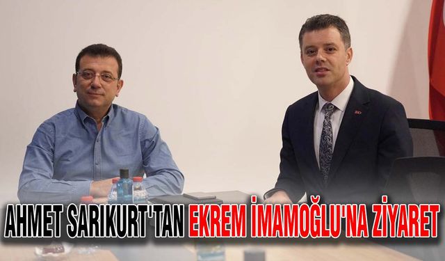 Ahmet Sarıkurt'tan Ekrem İmamoğlu’na ziyaret