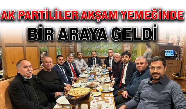 AK Partililer akşam yemeğinde bir araya geldi