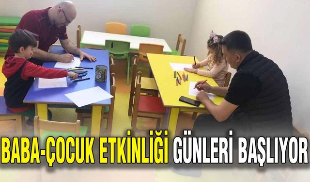 Baba-çocuk etkinliği günleri başlıyor