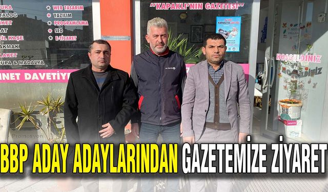 BBP aday adaylarından gazetemize ziyaret