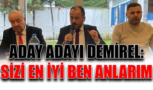 Aday Adayı Demirel: Sizi en iyi ben anlarım