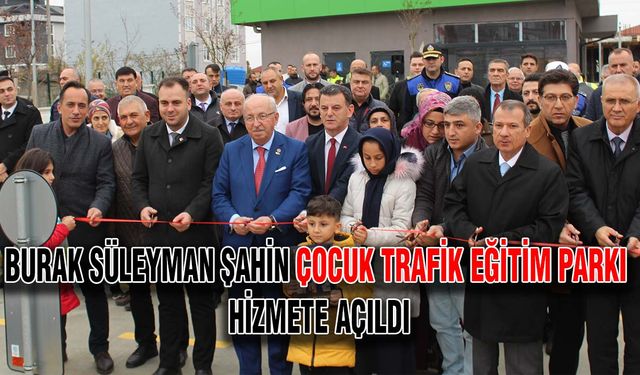 Burak Süleyman Şahin Çocuk Trafik Eğitim Parkı hizmete açıldı