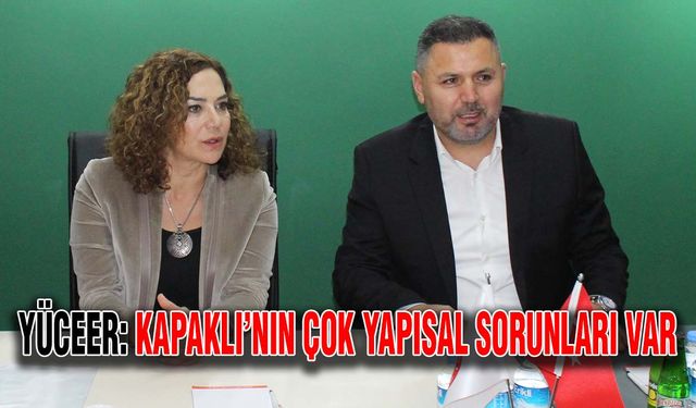 Yüceer: Kapaklı’nın çok yapısal sorunları var