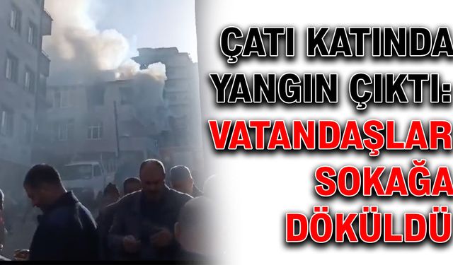 Çatı katında yangın çıktı: Vatandaşlar sokağa döküldü