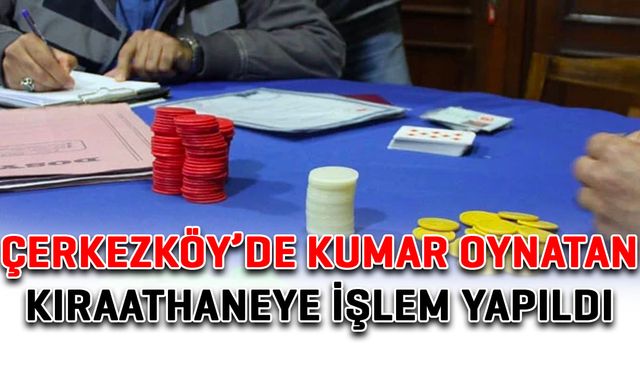 Çerkezköy’de kumar oynatan kıraathaneye işlem yapıldı