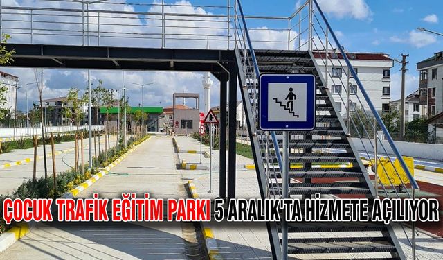 Çocuk Trafik Eğitim Parkı 5 Aralık'ta hizmete açılıyor