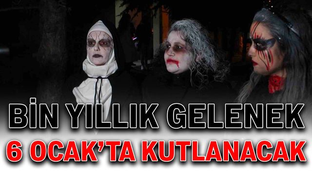 Bin yıllık gelenek 6 Ocak’ta kutlanacak