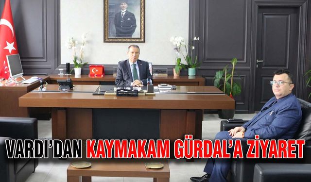 Vardı’dan Kaymakam Gürdal’a ziyaret